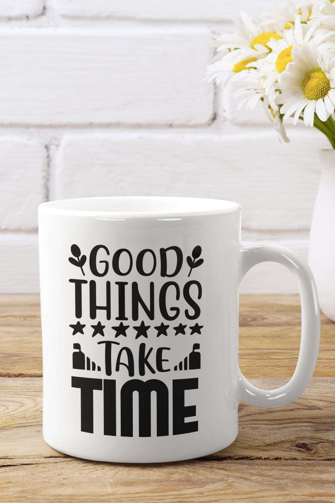 Good Things take time White Coffee Mug